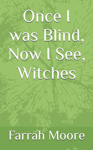 Once I was Blind, Now I See, Witches Once I was Blind, Now I See, Witches