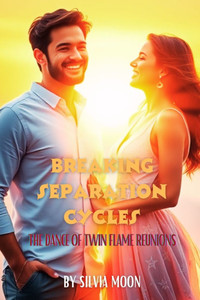Breaking Separation Cycles: The Dance of Twin Flame Reunions Breaking Separation Cycles: The Dance of Twin Flame Reunions