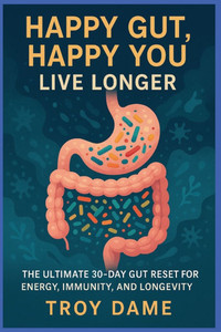 Happy Gut, Happy You Live Longer: Reset Gut Health in 30 Days with Probiotics, Prebiotics & Butyrate a Plan to Heal Your Gut, Boost Immunity & Live Lo