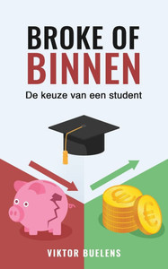 Broke of Binnen: De Keuze van een Student Broke of Binnen: De Keuze van een Student
