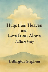 Hugs from Heaven and Love from Above Hugs from Heaven and Love from Above