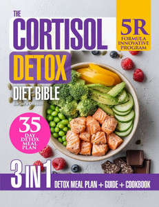 The Cortisol Detox Diet Bible: 3-in-1 Guide with the Formula "5R" Plan to Support Stress Resilience & Hormonal Balance Naturally, 88 Nourishing Recipe The Cortisol Detox Diet Bible: 3-in-1 Guide with the Formula "5R" Plan to Support Stress Resilience & Hormonal Balance Naturally, 88 Nourishing Recipe