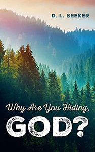Why Are You Hiding, God? - 9781666707762