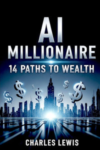 AI Millionaire: 14 Paths to Wealth AI Millionaire: 14 Paths to Wealth