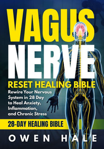 The Vagus Nerve Reset Healing Bible: The Ultimate 28-Day Plan to Rewire Your Nervous System, Reduce Stress & Inflammation, and Regain Calm The Vagus Nerve Reset Healing Bible: The Ultimate 28-Day Plan to Rewire Your Nervous System, Reduce Stress & Inflammation, and Regain Calm