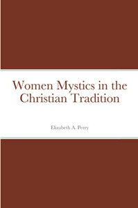 Women Mystics In The Christian Tradition Women Mystics In The Christian Tradition