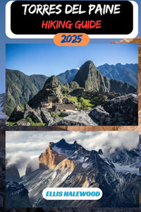 Torres del Paine Hiking Guide 2025 Torres del Paine Hiking Guide 2025