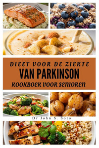 Dieet Voor de Ziekte Van Parkinson Kookboek Voor Senioren: Voedzame Recepten Ter Ondersteuning Van de Gezondheid Van de Hersenen, Mobiliteit En Het We