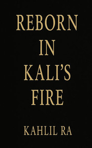 Reborn In Kali's Fire Reborn In Kali's Fire