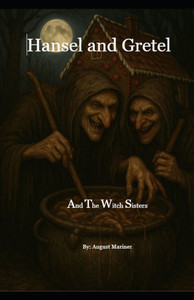 Hansel and Gretel and the Witch Sisters Hansel and Gretel and the Witch Sisters