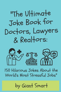 "The Ultimate Joke Book for Doctors, Lawyers & Realtors: 150 Hilarious Jokes About the World's Most Stressful Jobs" 50 Legal Jokes that your lawyer wi "The Ultimate Joke Book for Doctors, Lawyers & Realtors: 150 Hilarious Jokes About the World's Most Stressful Jobs" 50 Legal Jokes that your lawyer wi