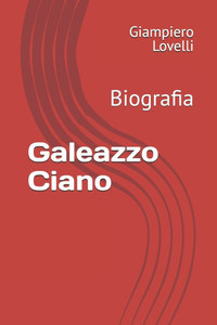 Galeazzo Ciano: Biografia Galeazzo Ciano: Biografia