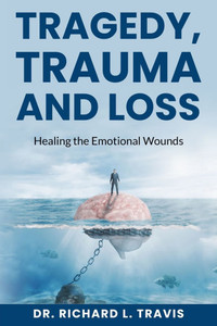 Tragedy, Trauma and Loss: Healing the Emotional Wounds Tragedy, Trauma and Loss: Healing the Emotional Wounds
