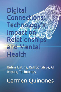 Digital Connections: Technology's Impact on Relationships and Mental Health: Online Dating, Relationships, AI Impact, Technology