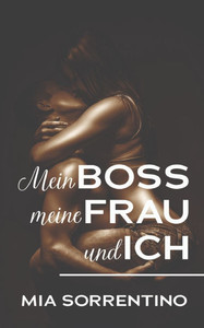 Mein Boss, meine Frau, und ich: Eine Hotwife am Arbeitsplatz Mein Boss, meine Frau, und ich: Eine Hotwife am Arbeitsplatz