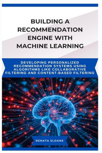 Building a Recommendation Engine with Machine Learning: Developing personalized recommendation systems using algorithms like collaborative filtering a Building a Recommendation Engine with Machine Learning: Developing personalized recommendation systems using algorithms like collaborative filtering a
