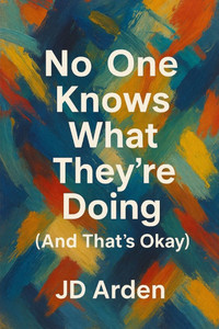 No One Knows What They're Doing (And That's Okay)