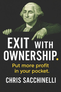 Exit With Ownership: How Bootstrapped Business Owners Build Equity, Unlock Capital, and Master the 5 Exits of Ownership Without Burning Out