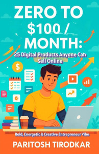 Zero to $100/Month: 25 Digital Products Anyone Can Sell Online