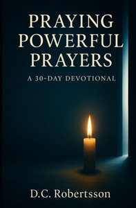 Praying Poweful Prayers: A 30-Day Devotional Praying Poweful Prayers: A 30-Day Devotional