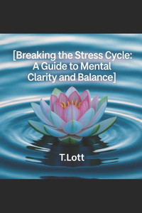 Breaking the Stress Cycle: A Guide to Mental Clarity and Balance Breaking the Stress Cycle: A Guide to Mental Clarity and Balance