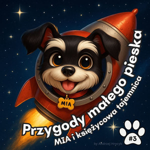 Przygody malego pieska: MIA i księżycowa tajemnica Przygody malego pieska: MIA i księżycowa tajemnica