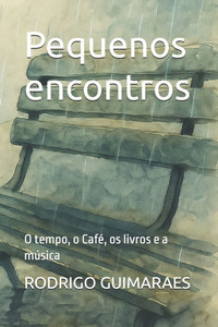Pequenos encontros: O tempo, o Café, os livros e a música Pequenos encontros: O tempo, o Café, os livros e a música