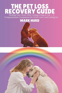 The Pet Loss Recovery Guide: Healing Your Heart After Losing a Dog or Cat - A Compassionate Companion for Grief, Love, and Letting Go The Pet Loss Recovery Guide: Healing Your Heart After Losing a Dog or Cat - A Compassionate Companion for Grief, Love, and Letting Go