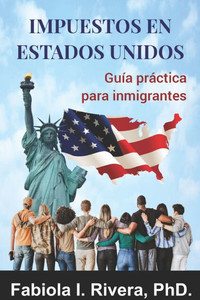 Impuestos En Estados Unidos: Guía práctica para inmigrantes Impuestos En Estados Unidos: Guía práctica para inmigrantes