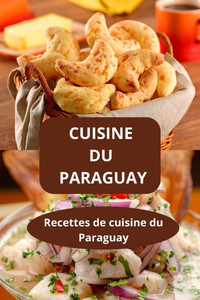 Cuisine Du Paraguay: Recettes de cuisine du Paraguay - Recettes maison Paraguay - Cuisine latino-américaine