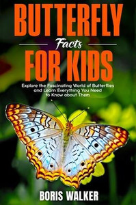 Butterfly Facts for Kids: Explore the Fascinating World of Butterflies and Learn Everything You Need to Know About Them
