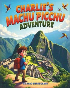 Charlie's Machu Picchu Adventure Charlie's Machu Picchu Adventure