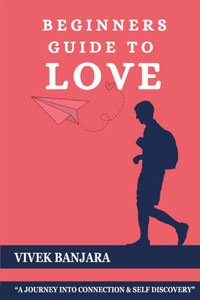 Beginners Guide to Love: Unlocking the language of heart Beginners Guide to Love: Unlocking the language of heart