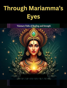 Through Mariamman's Eyes: Visionary Paths of Healing and Strength