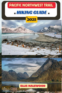 Pacific Northwest Trail Hiking Guide 2025 Pacific Northwest Trail Hiking Guide 2025