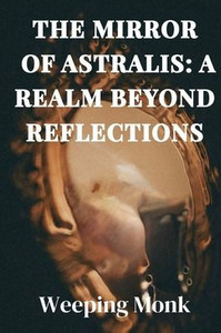 The Mirror of Astralis: The Mirror of Astralis: A Realm Beyond Reflections