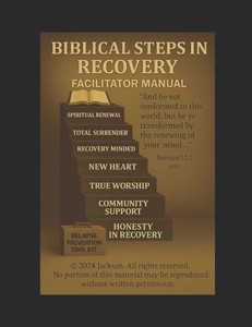 Biblical Steps in Recovery: Facilitator Manual Biblical Steps in Recovery: Facilitator Manual