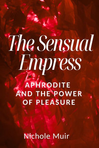 The Sensual Empress - Aphrodite and the Power of Pleasure The Sensual Empress - Aphrodite and the Power of Pleasure