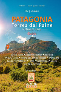PATAGONIA, Torres del Paine National Park Guide PATAGONIA, Torres del Paine National Park Guide