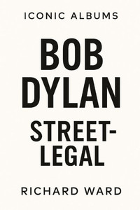Iconic Albums - Bob Dylan - Street Legal Iconic Albums - Bob Dylan - Street Legal
