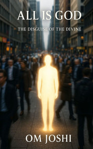 All Is God: The Disguise of the Divine All Is God: The Disguise of the Divine