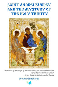 Saint Andrei Rublev and the Mystery of the Holy Trinity Saint Andrei Rublev and the Mystery of the Holy Trinity