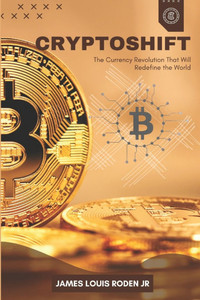 CryptoShift: The Currency Revolution That Will Redefine the World CryptoShift: The Currency Revolution That Will Redefine the World