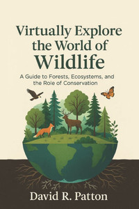 Virtually Explore the World of Wildlife: A guide to Forests, Ecosystems, and the role of Conservation