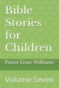 Bible Stories for Children: Volume Seven Bible Stories for Children: Volume Seven