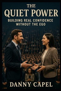 The Quiet Power: Building Real Confidence Without the Ego The Quiet Power: Building Real Confidence Without the Ego