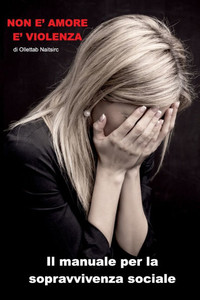 Non è Amore è Violenza: Il Manuale per la sopravvivenza sociale Non è Amore è Violenza: Il Manuale per la sopravvivenza sociale