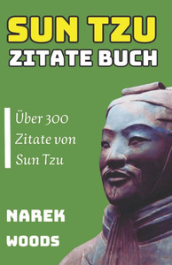SUN TZU Zitate buch: Über 300 Zitate von Sun Tzu SUN TZU Zitate buch: Über 300 Zitate von Sun Tzu