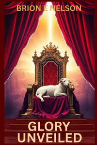 Glory Unveiled Glory Unveiled