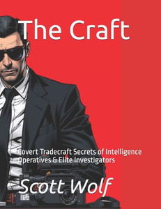 The Craft: Covert Tradecraft Secrets of Intelligence Operatives & Elite Investigators